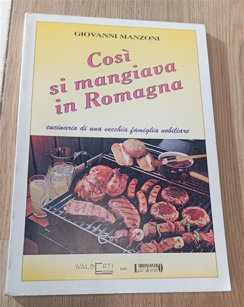 Così Si Mangiava In Romagna. Cucinario Di Una Vecchia Famiglia Nobiliare Giova