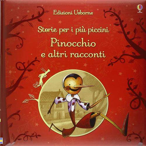 Pinocchio E Altri Racconti. Storie Per I Piu Piccini Usborne 2016