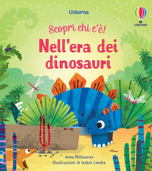 Nell'era Dei Dinosauri. Scopri Chi C'e! Ediz. A Colori Anna Milbourne Usborne