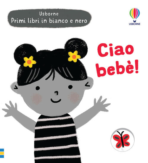 Ciao Bebe! Primi Libri In Bianco E Nero. Ediz. Illustrata Grace Habib Usborne