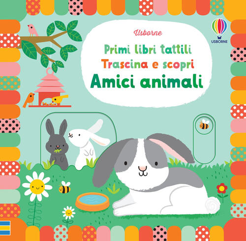 Amici Animali. Primi Libri Tattili. Trascina E Scopri. Ediz. A Colori Fiona Wa