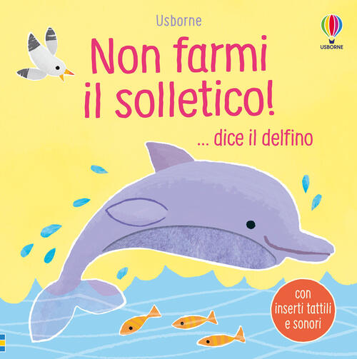 Non Farmi Il Solletico! ...Dice Il Delfino Sam Taplin Usborne 2025