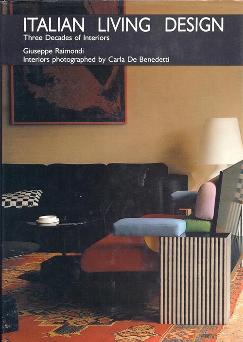 Italian Living Design: Three Decades Of Interiors Giuseppe Raimondi, Carla De