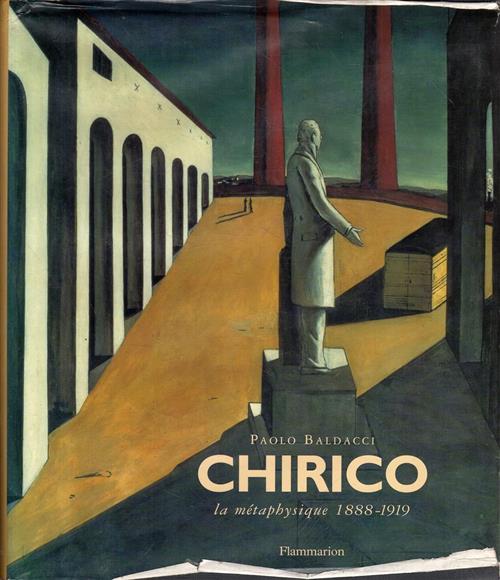 Chirico. La Metaphysique 1888-1919 Paolo Baldacci Flammarion 1997