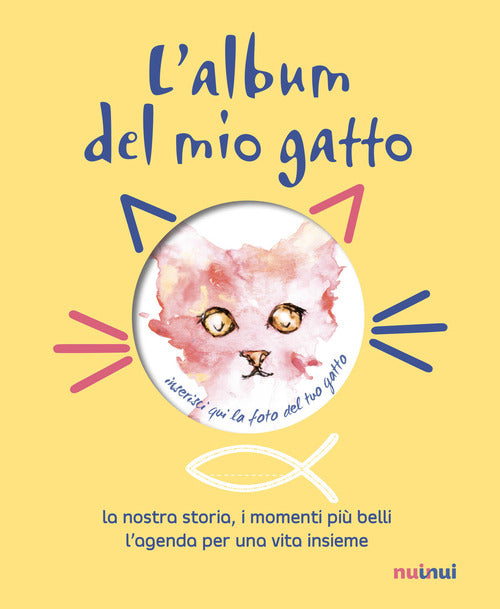 L' Album Del Mio Gatto. La Nostra Storia, I Momenti Speciali, I Ricordi Piu Belli