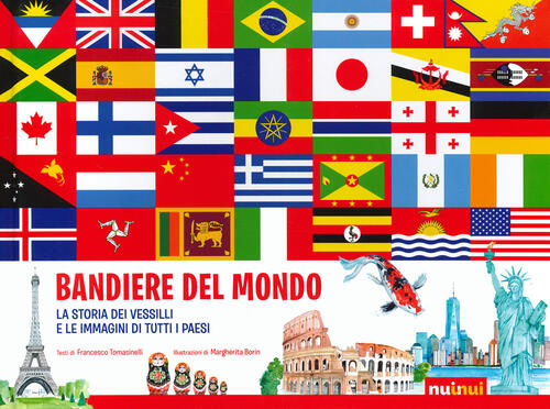 Bandiere Del Mondo. La Storia Dei Vessilli E Le Immagini Di Tutti I Paesi Fran
