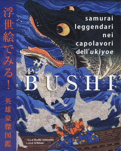 Bushi. Samurai Leggendari Nei Capolavori Dell'ukiyoe Noriko Yamamoto Nuinui 20