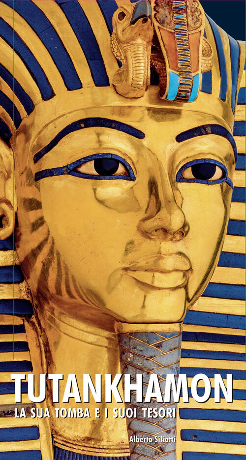 Tutankhamon. La Sua Tomba E I Suoi Tesori Alberto Siliotti Nuinui 2022