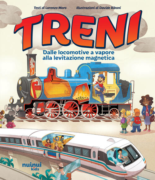 Treni. Dalle Locomotive A Vapore Alla Levitazione Magnetica Lorenzo Moro Nuinu