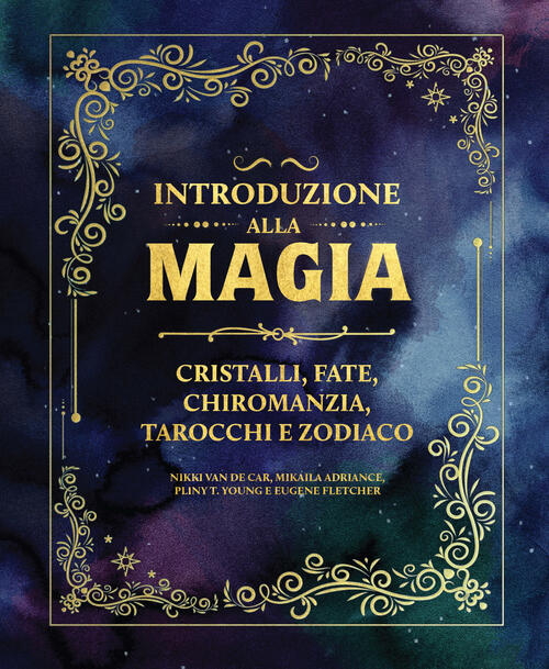 Introduzione Alla Magia. Cristalli, Fate, Chiromanzia, Tarocchi E Zodiaco Nikk