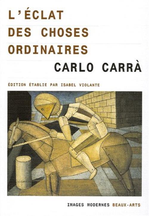 L'éclat Des Choses Ordinaires Carlo Carra Images Modernes 2005