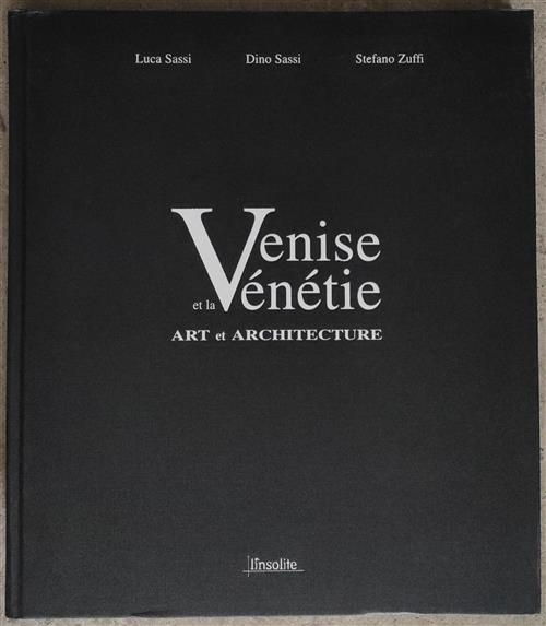 Venise Et La Venetie. Art Et Architecture Luca Sassi, Dino Sassi, Stefano Zuff
