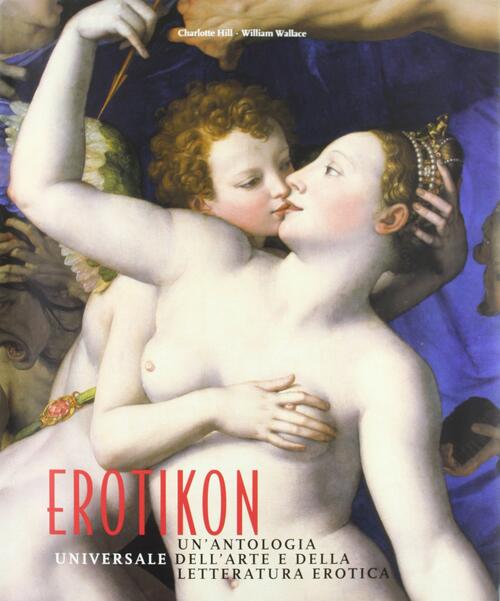 Erotikon. Un'antologia Dell'arte E Della Letteratura Erotica