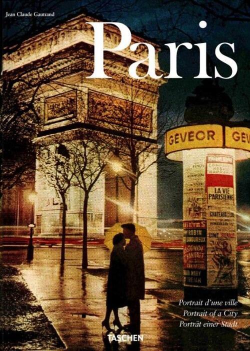 Paris. Portrait Of A City Jean-Claude Gautrand Taschen 2013