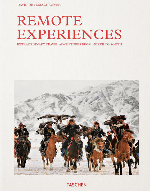 Remote Experiences. Extraordinary Travel Adventures From North To South. Ediz.