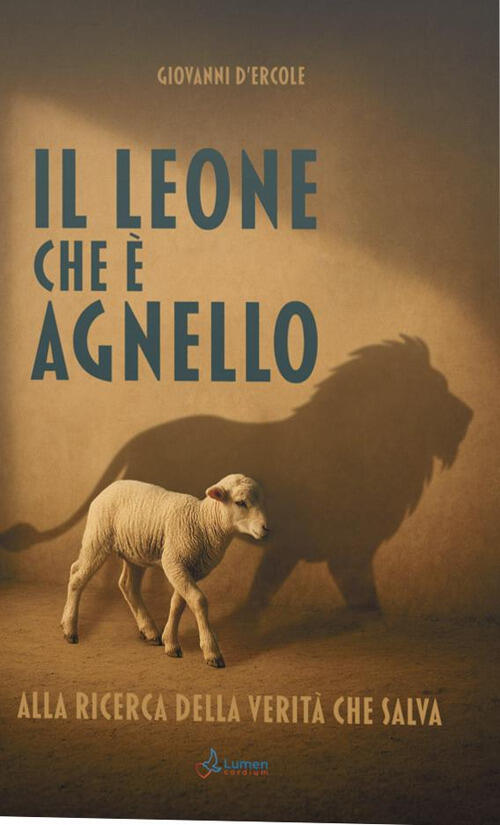 Il Leone Che E Agnello. Alla Ricerca Della Verita Che Salva Giovanni D'ercole