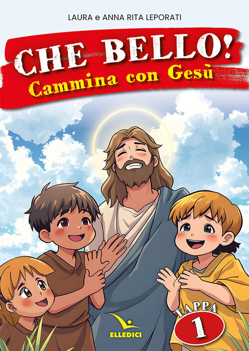 Che Bello! Cammina Con Gesu. Vol. 1 Laura Leporati Editrice Elledici 2025