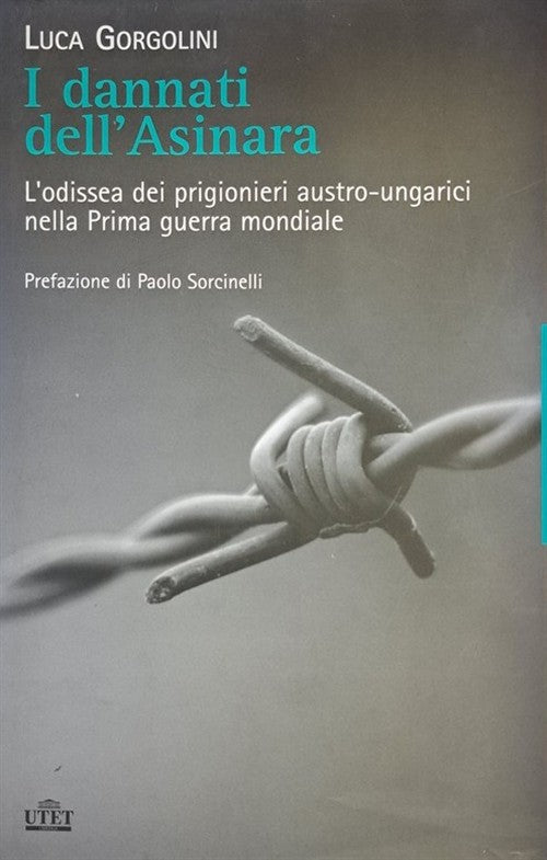 I Dannati Dell'asinara. L'odissea Dei Prigionieri Austro-Ungarici Nella Prima