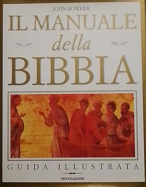 Il Manuale Della Bibbia. Guida Illustrata John Bowker Mondadori 2000
