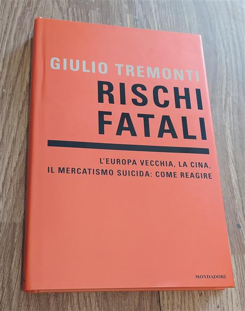 Rischi Fatali. L'europa Vecchia, La Cina, Il Mercatismo Suicida: Come Reagire