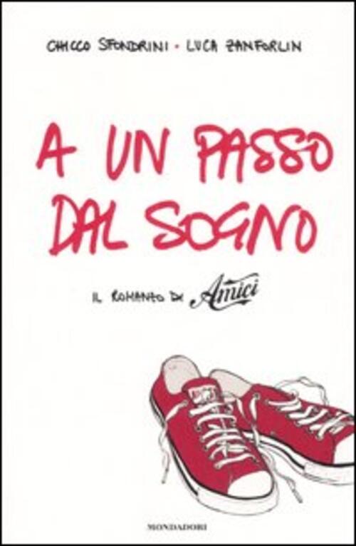 A Un Passo Dal Sogno. Il Romanzo Di Amici Chicco Sfondrini Mondadori 2007
