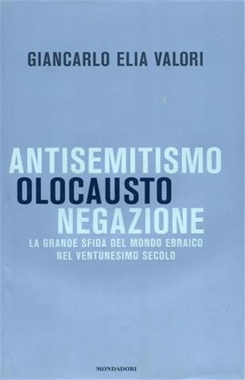 Antisemitismo, Olocausto, Negazione. La Grande Sfida Del Mondo Ebraico Nel Ventunesimo Secolo