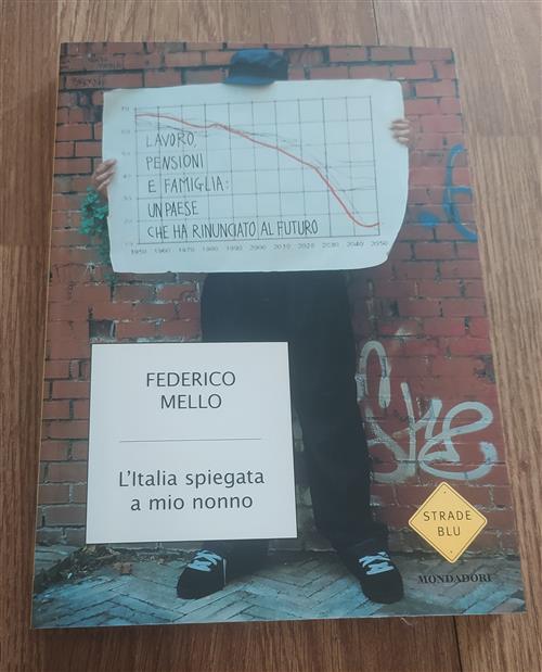 L' Italia Spiegata A Mio Nonno. Lavoro, Pensioni E Famiglia: Un Paese Che Ha Rinunciato Al Futuro