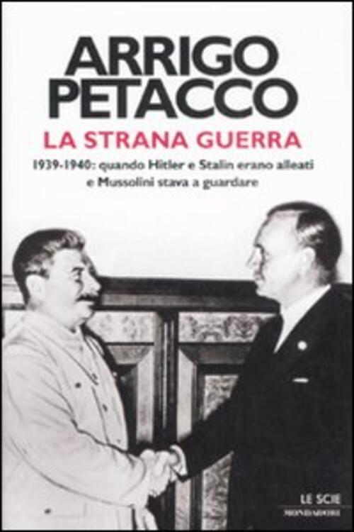 La Strana Guerra. 1939-1940: Quando Hitler E Stalin Erano Alleati E Mussolini Stava A Guardare