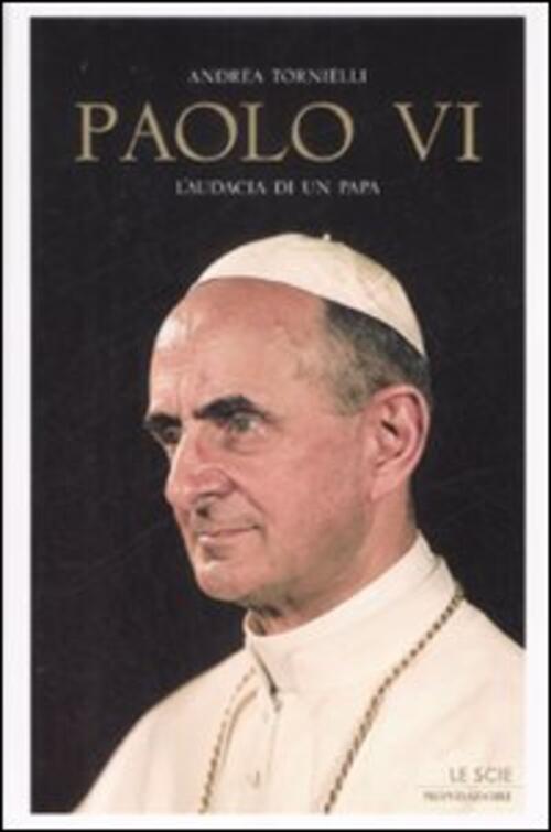 Paolo Vi. L'audacia Di Un Papa Andrea Tornielli Mondadori 2009