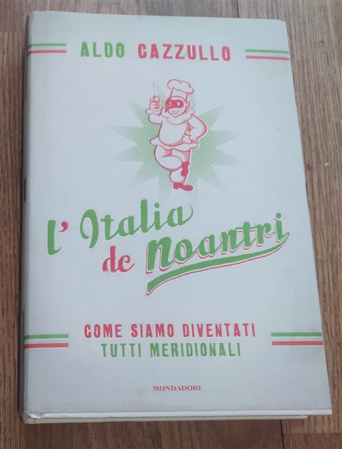 L' Italia De Noantri. Come Siamo Diventati Tutti Meridionali