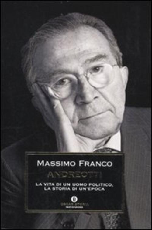 Andreotti. La Vita Di Un Uomo Politico, La Storia Di Un'epoca Massimo Franco M