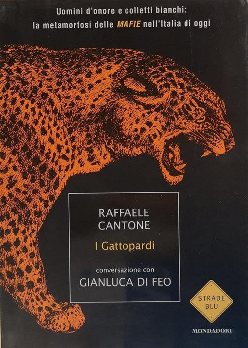 I Gattopardi. Uomini D'onore E Colletti Bianchi: La Metamorfosi Delle Mafie Ne
