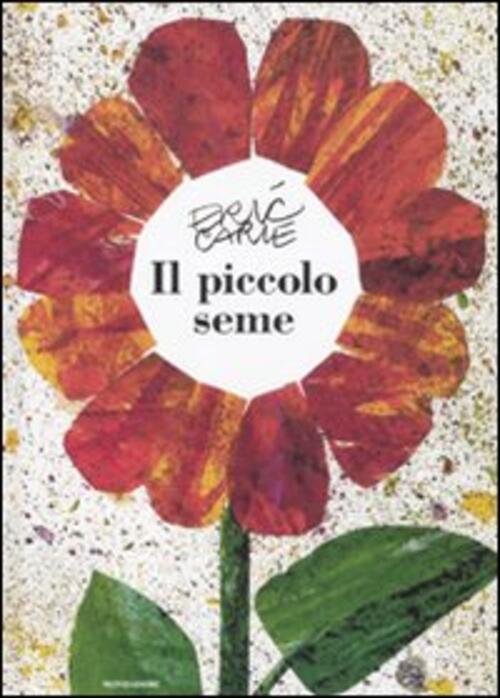 Il Piccolo Seme. Ediz. Illustrata Eric Carle Mondadori 2011