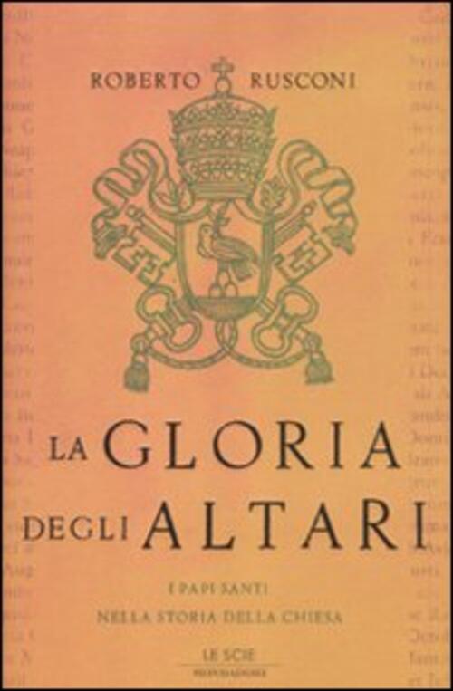 La Gloria Degli Altari. I Papi Santi Nella Storia Della Chiesa Roberto Rusconi