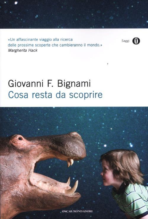 Cosa Resta Da Scoprire Giovanni F. Bignami Mondadori 2012