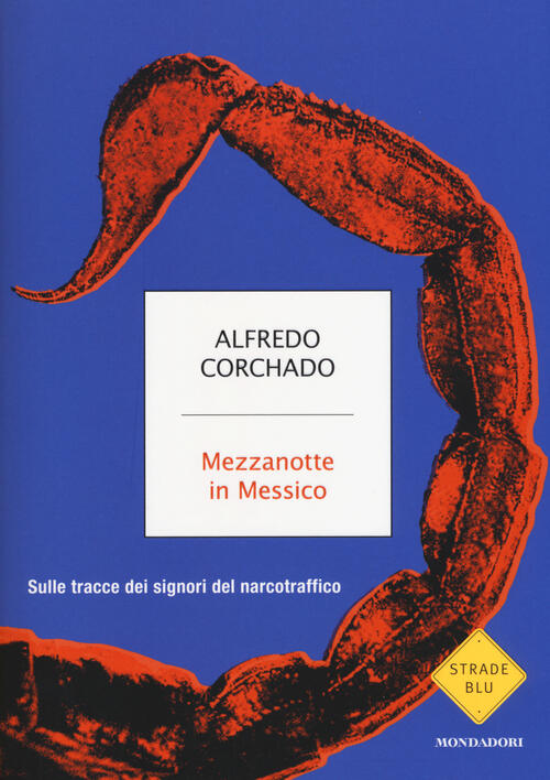 Mezzanotte In Messico. Sulle Tracce Dei Signori Del Narcotraffico Alfredo Corc