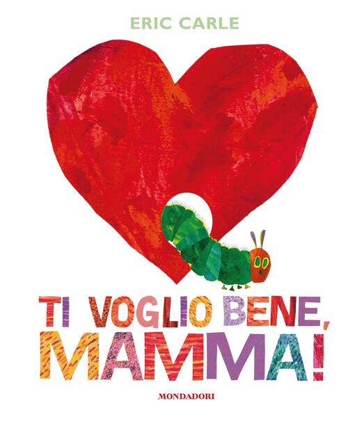 Ti Voglio Bene, Mamma! Ediz. A Colori Eric Carle Mondadori 2017