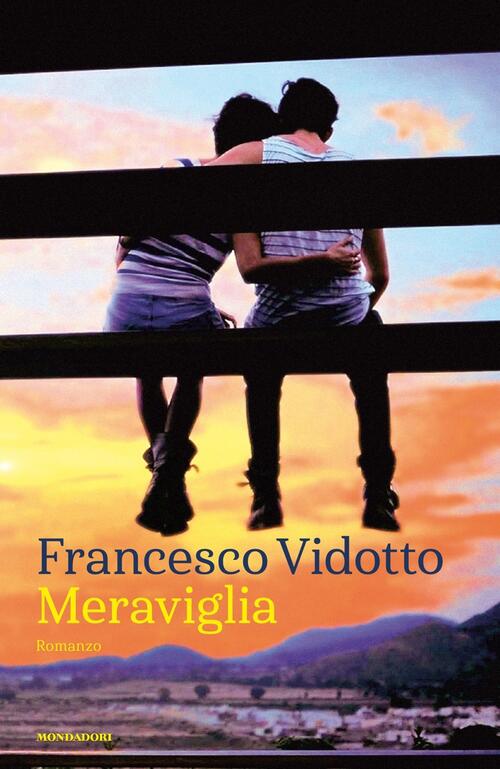 Meraviglia Francesco Vidotto Mondadori 2017