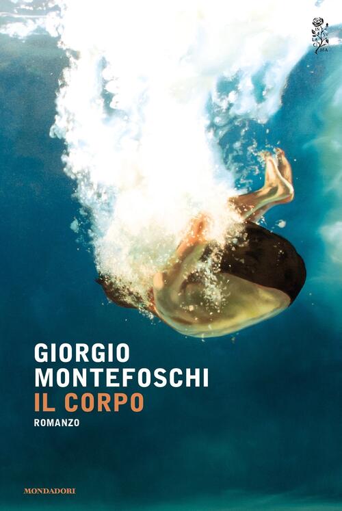 Il Corpo Giorgio Montefoschi Mondadori 2017