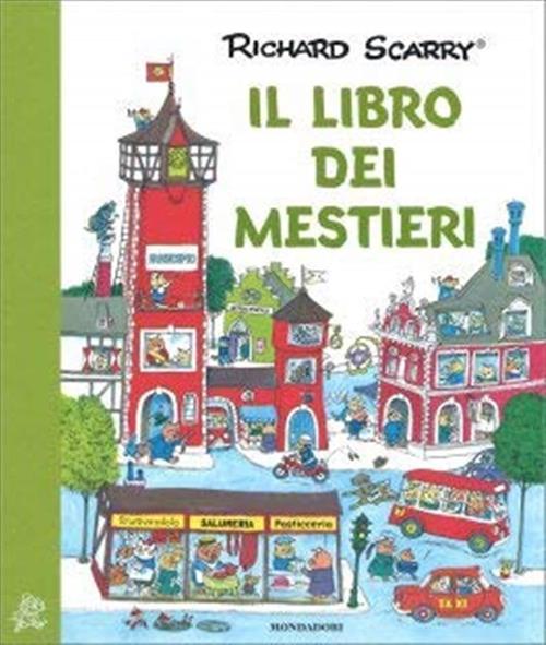 Il Libro Dei Mestieri. I Grandi Classici Richard Scarry Mondadori 2019