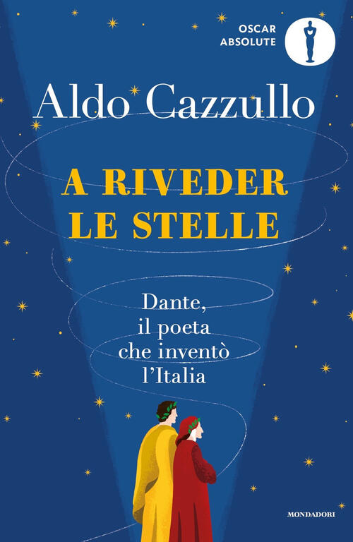 A Riveder Le Stelle. Dante, Il Poeta Che Invento L'italia Aldo Cazzullo Mondad