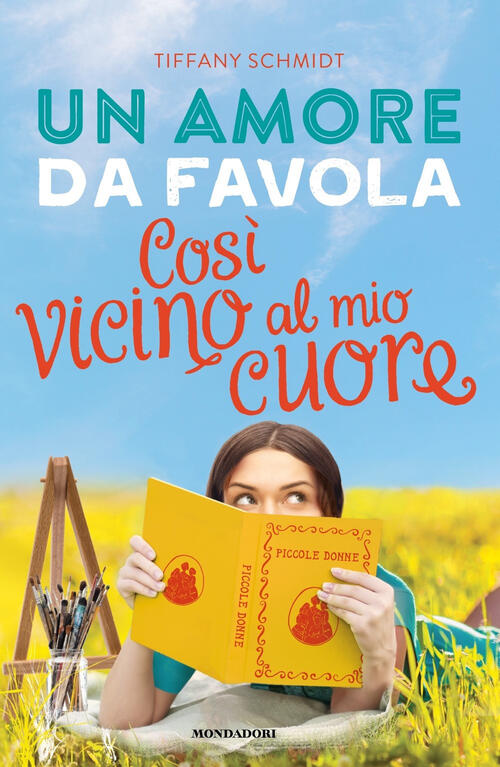 Un Amore Da Favola. Cosi Vicino Al Mio Cuore Tiffany Schmidt Mondadori 2022