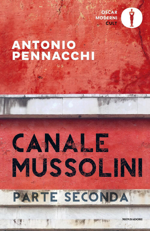 Canale Mussolini. Parte Seconda Antonio Pennacchi Mondadori 2022
