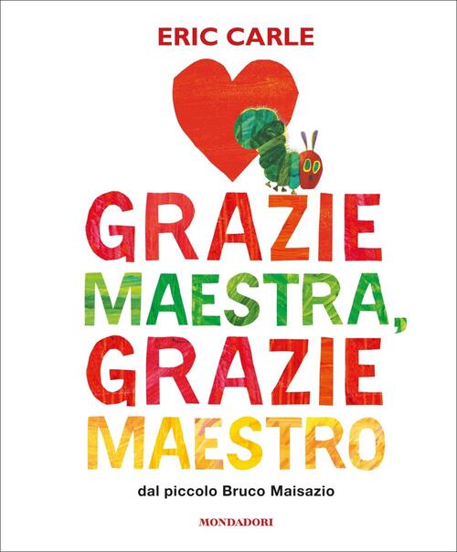 Grazie Maestra, Grazie Maestro. Ediz. A Colori Eric Carle Mondadori 2022