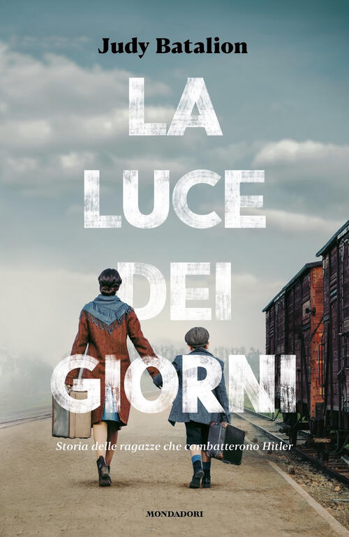 La Luce Dei Giorni. Storia Delle Ragazze Che Combatterono Hitler Judy Batalion