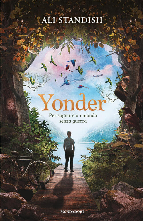 Yonder. Per Sognare Un Mondo Senza Guerra Ali Standish Mondadori 2025