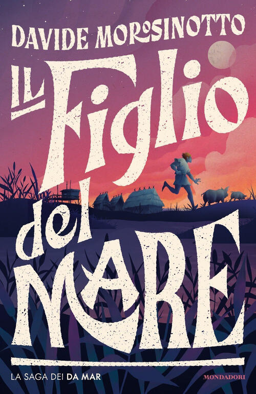 Il Figlio Del Mare. La Saga Dei Da Mar Davide Morosinotto Mondadori 2022