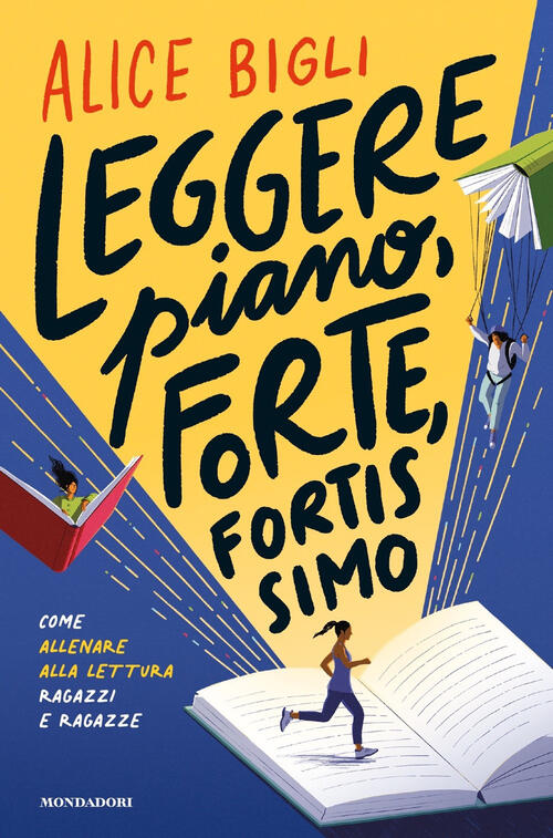 Leggere Piano, Forte, Fortissimo. Come Allenare Alla Lettura Alice Bigli Monda