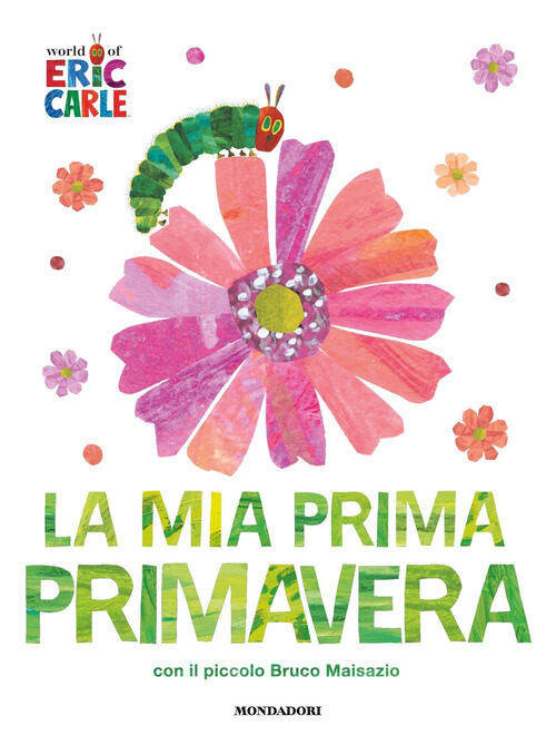 La Mia Prima Primavera Con Il Piccolo Bruco Maisazio. Ediz. A Colori Eric Carl