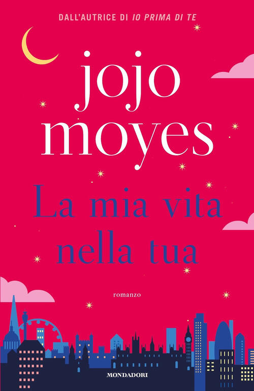 La Mia Vita Nella Tua Jojo Moyes Mondadori 2023